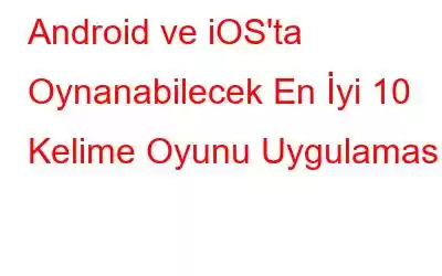 Android ve iOS'ta Oynanabilecek En İyi 10 Kelime Oyunu Uygulaması