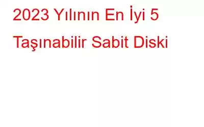 2023 Yılının En İyi 5 Taşınabilir Sabit Diski