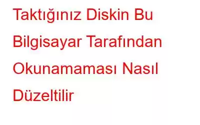 Taktığınız Diskin Bu Bilgisayar Tarafından Okunamaması Nasıl Düzeltilir