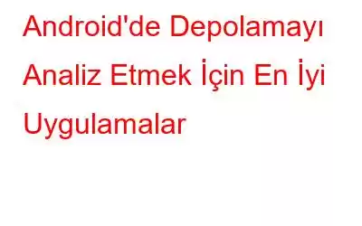 Android'de Depolamayı Analiz Etmek İçin En İyi Uygulamalar