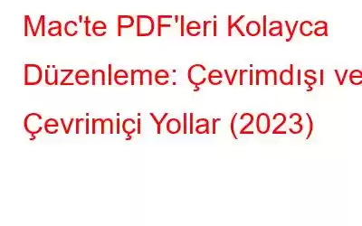 Mac'te PDF'leri Kolayca Düzenleme: Çevrimdışı ve Çevrimiçi Yollar (2023)