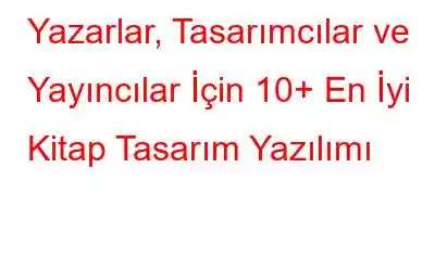 Yazarlar, Tasarımcılar ve Yayıncılar İçin 10+ En İyi Kitap Tasarım Yazılımı