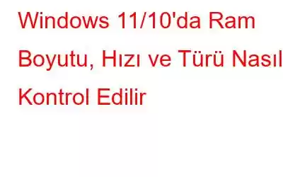 Windows 11/10'da Ram Boyutu, Hızı ve Türü Nasıl Kontrol Edilir