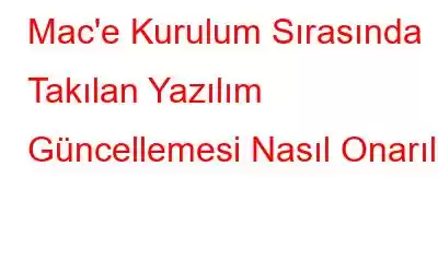 Mac'e Kurulum Sırasında Takılan Yazılım Güncellemesi Nasıl Onarılır