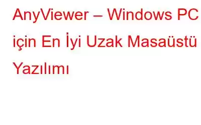 AnyViewer – Windows PC için En İyi Uzak Masaüstü Yazılımı