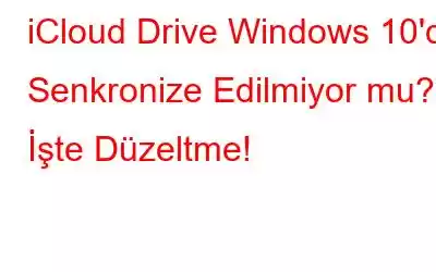 iCloud Drive Windows 10'da Senkronize Edilmiyor mu? İşte Düzeltme!