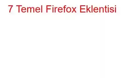 7 Temel Firefox Eklentisi