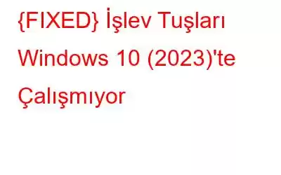 {FIXED} İşlev Tuşları Windows 10 (2023)'te Çalışmıyor