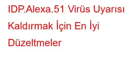 IDP.Alexa.51 Virüs Uyarısını Kaldırmak İçin En İyi Düzeltmeler