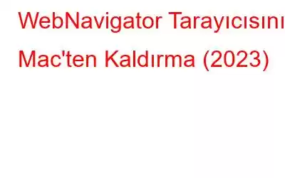 WebNavigator Tarayıcısını Mac'ten Kaldırma (2023)