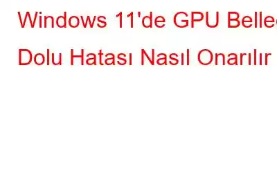 Windows 11'de GPU Belleği Dolu Hatası Nasıl Onarılır