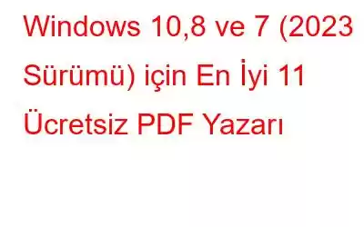 Windows 10,8 ve 7 (2023 Sürümü) için En İyi 11 Ücretsiz PDF Yazarı