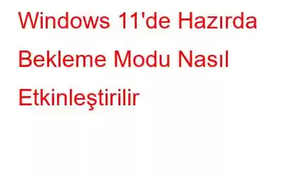 Windows 11'de Hazırda Bekleme Modu Nasıl Etkinleştirilir