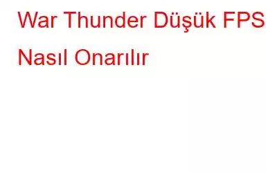 War Thunder Düşük FPS Nasıl Onarılır