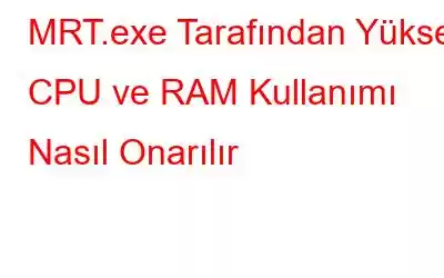 MRT.exe Tarafından Yüksek CPU ve RAM Kullanımı Nasıl Onarılır