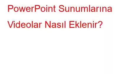 PowerPoint Sunumlarına Videolar Nasıl Eklenir?