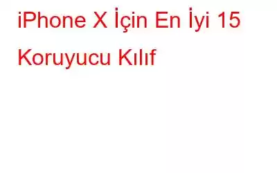 iPhone X İçin En İyi 15 Koruyucu Kılıf