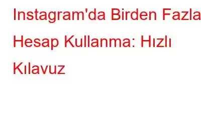 Instagram'da Birden Fazla Hesap Kullanma: Hızlı Kılavuz