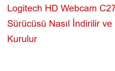 Logitech HD Webcam C270 Sürücüsü Nasıl İndirilir ve Kurulur