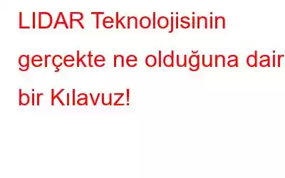 LIDAR Teknolojisinin gerçekte ne olduğuna dair bir Kılavuz!