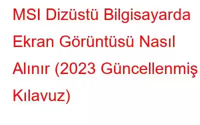 MSI Dizüstü Bilgisayarda Ekran Görüntüsü Nasıl Alınır (2023 Güncellenmiş Kılavuz)