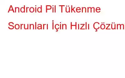 Android Pil Tükenme Sorunları İçin Hızlı Çözüm