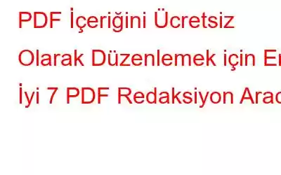 PDF İçeriğini Ücretsiz Olarak Düzenlemek için En İyi 7 PDF Redaksiyon Aracı