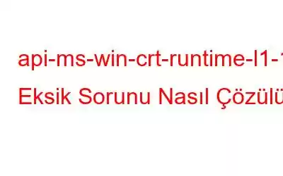 api-ms-win-crt-runtime-l1-1-0.dll Eksik Sorunu Nasıl Çözülür