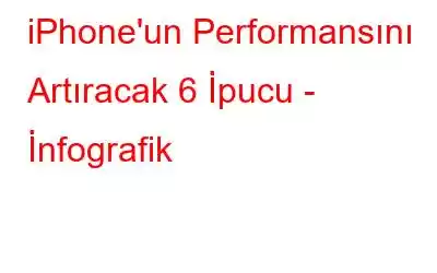 iPhone'un Performansını Artıracak 6 İpucu - İnfografik