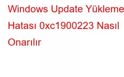 Windows Update Yükleme Hatası 0xc1900223 Nasıl Onarılır