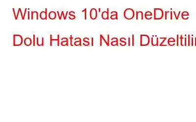 Windows 10'da OneDrive Dolu Hatası Nasıl Düzeltilir