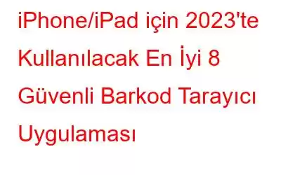 iPhone/iPad için 2023'te Kullanılacak En İyi 8 Güvenli Barkod Tarayıcı Uygulaması