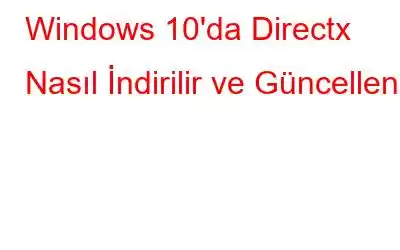 Windows 10'da Directx Nasıl İndirilir ve Güncellenir