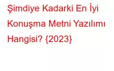 Şimdiye Kadarki En İyi Konuşma Metni Yazılımı Hangisi? {2023}