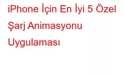 iPhone İçin En İyi 5 Özel Şarj Animasyonu Uygulaması