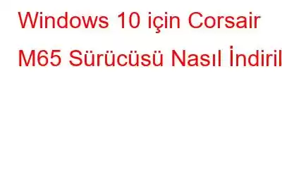 Windows 10 için Corsair M65 Sürücüsü Nasıl İndirilir