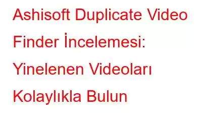 Ashisoft Duplicate Video Finder İncelemesi: Yinelenen Videoları Kolaylıkla Bulun