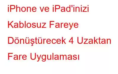 iPhone ve iPad'inizi Kablosuz Fareye Dönüştürecek 4 Uzaktan Fare Uygulaması