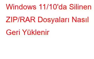 Windows 11/10'da Silinen ZIP/RAR Dosyaları Nasıl Geri Yüklenir