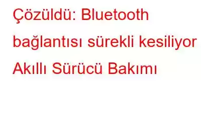 Çözüldü: Bluetooth bağlantısı sürekli kesiliyor – Akıllı Sürücü Bakımı