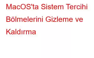 MacOS'ta Sistem Tercihi Bölmelerini Gizleme ve Kaldırma