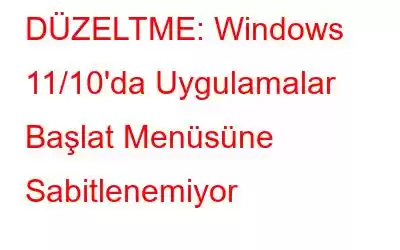 DÜZELTME: Windows 11/10'da Uygulamalar Başlat Menüsüne Sabitlenemiyor