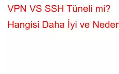 VPN VS SSH Tüneli mi? Hangisi Daha İyi ve Neden?