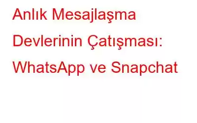 Anlık Mesajlaşma Devlerinin Çatışması: WhatsApp ve Snapchat