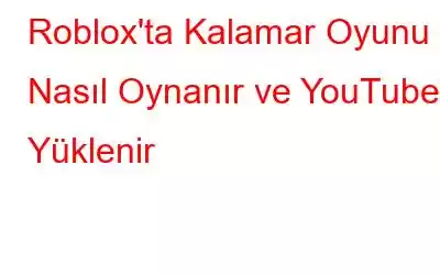 Roblox'ta Kalamar Oyunu Nasıl Oynanır ve YouTube'a Yüklenir