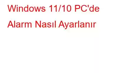 Windows 11/10 PC'de Alarm Nasıl Ayarlanır