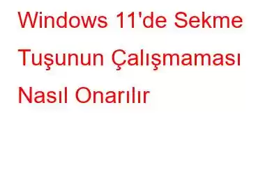 Windows 11'de Sekme Tuşunun Çalışmaması Nasıl Onarılır