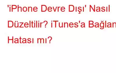 'iPhone Devre Dışı' Nasıl Düzeltilir? iTunes'a Bağlan Hatası mı?