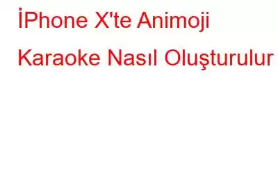 İPhone X'te Animoji Karaoke Nasıl Oluşturulur