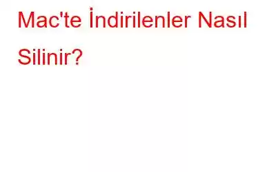 Mac'te İndirilenler Nasıl Silinir?